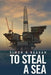 To Steal A Sea by Simon D. Reagan