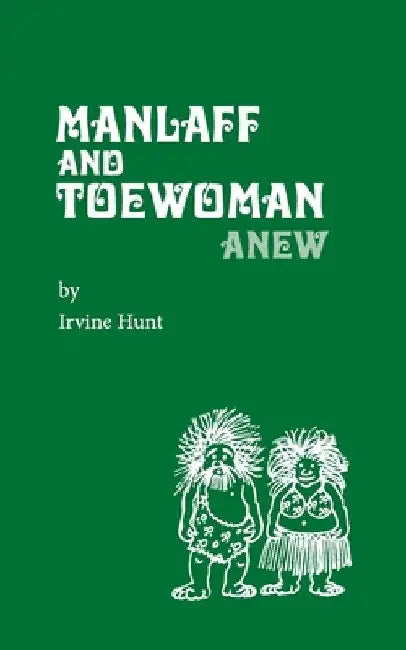 Manlaff & Toewoman: Anew by Irvine Hunt