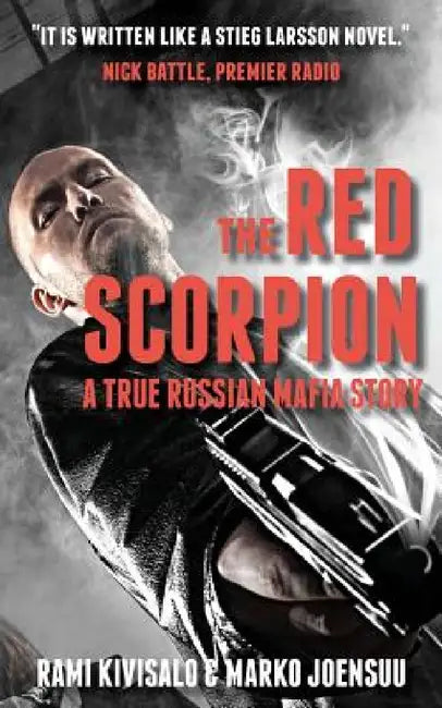 The Red Scorpion: A True Russian Mafia Story by Rami Kivisalo, Marko Joensuu