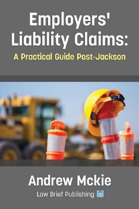Employers' Liability Claims: A Practical Guide Post-Jackson by Andrew McKie