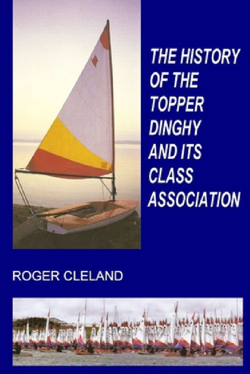 The History of the Topper Dinghy and Its Class Association by Roger Cleland