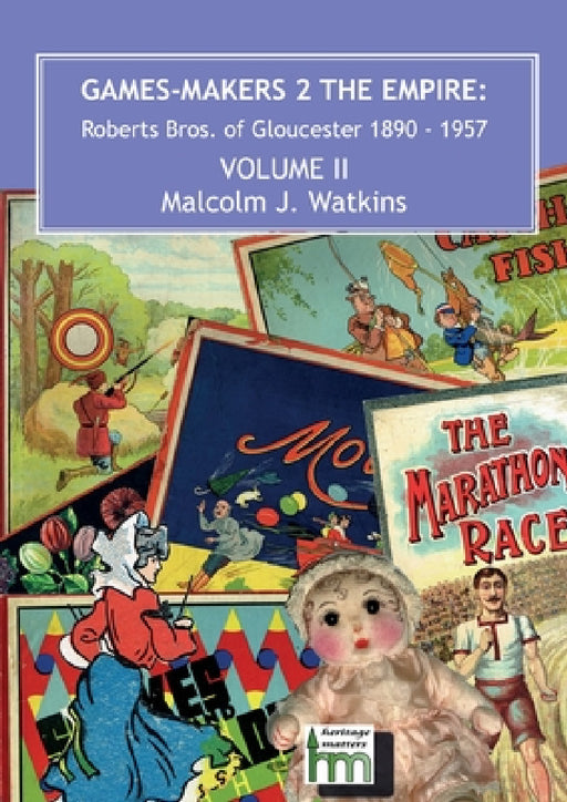 Games Makers 2 the Empire: Roberts Bros. of Gloucester, 1890-1957 Volume II by Malcolm J. Watkins