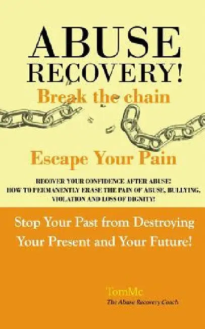Abuse Recovery: Break The Chain - Escape Your Pain by John J. McManus