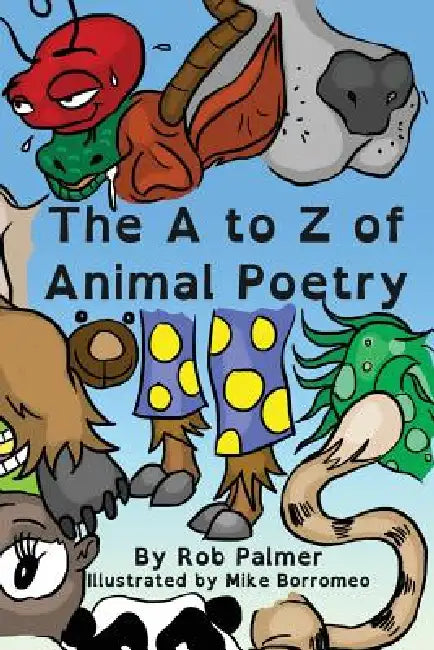 The A to Z of Animal Poetry by Rob Palmer, Mike Borromeo