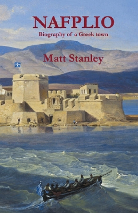 Nafplio: Biography of a Greek town by Matt Stanley