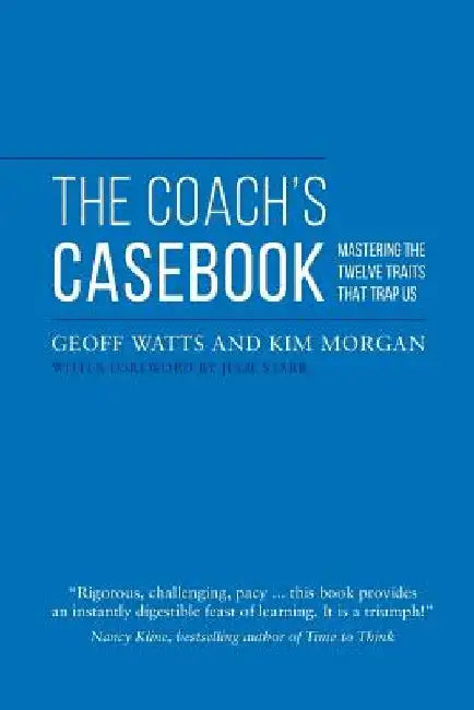 The Coach's Casebook: Mastering The Twelve Traits That Trap Us by Kim Morgan