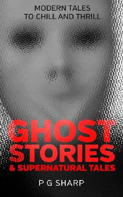 Ghost Stories and Supernatural Tales by P. G. Sharp