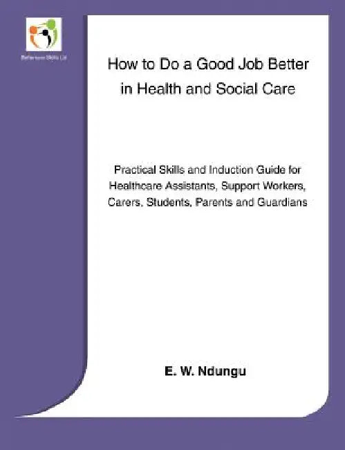 How to Do a Good Job Better in Health and Social Care by E. W. Ndungu
