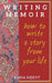 Writing Memoir: How to tell a story from your life by Anna Meryt