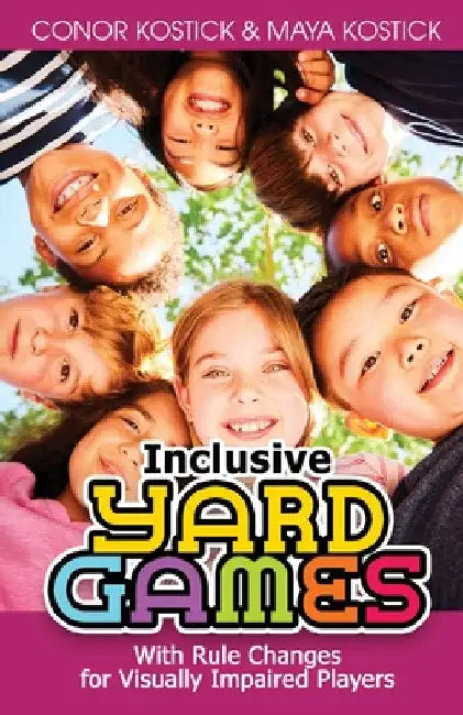 Inclusive Yard Games: With Rule Changes for Visually Impaired Players by Conor Kostick