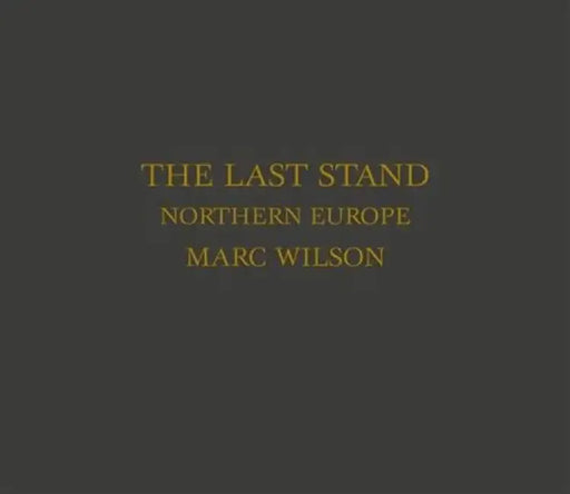 The Last Stand: Northern Europe by Marc Wilson