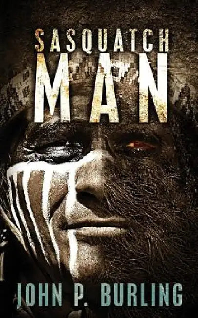 Sasquatch Man by John P. Burling
