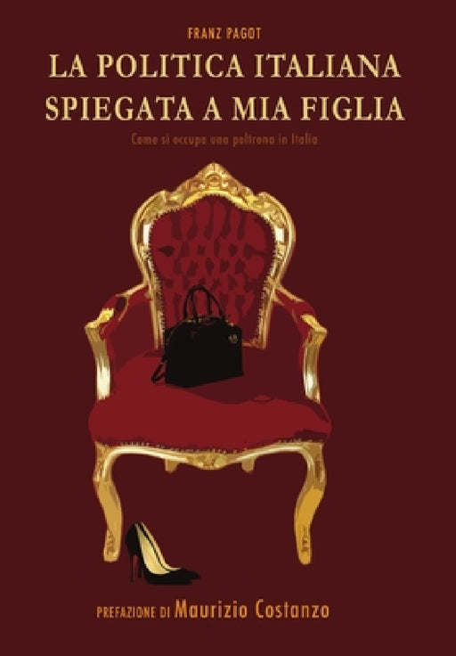 La Politica Italiana spiegata a mia figlia by Franz Pagot
