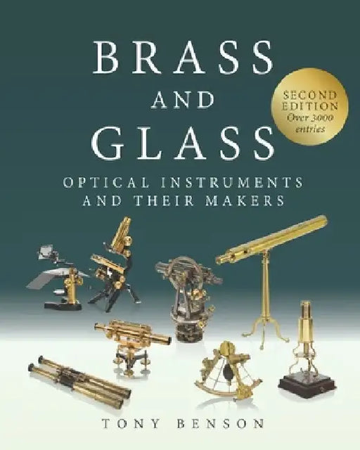 Brass and Glass: Optical Instruments and Their Makers by Tony Benson