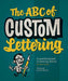 The ABC of Custom Lettering: A Practical Guide to Drawing Letters by Ivan Castro