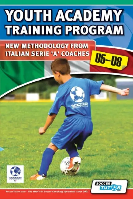Youth Academy Training Program U5-U8 - New Methodology from Italian Serie 'A' Coaches' by Mirko Mazzantini, Simone Bombardieri