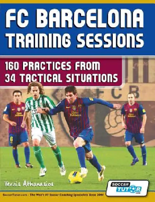 FC Barcelona Training Sessions: 160 Practices from 34 Tactical Situations by Athanasios Terzis