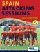 Spain Attacking Sessions - 140 Practices from Goal Analysis of the Spanish National Team by Michail Tsokaktsidis, Alex Fitzgerald