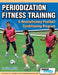 Periodization Fitness Training - A Revolutionary Football Conditioning Program by Javier Mallo, Chema Sanz