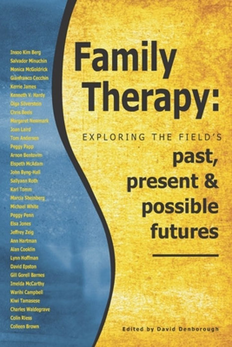 Family Therapy: Exploring the field's past present and possible futures by Denborough, David