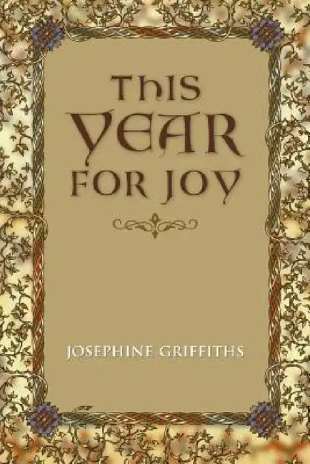This Year for Joy: A Day by Day Guide To Care for the Soul by Josephine Griffiths