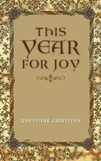 This Year for Joy: A Day by Day Guide To Care for the Soul by Josephine Griffiths