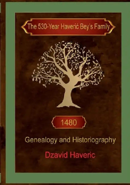 The 530-Year HaveriĆ Bey's Family: Genealogy and Historiography by Dzavid Haveric