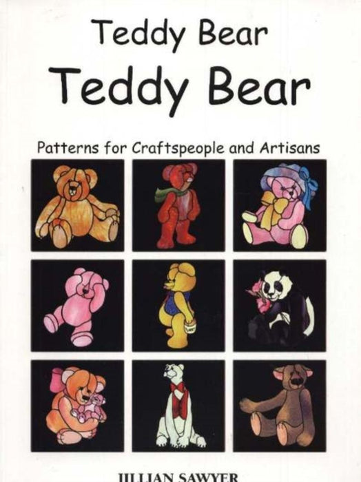 Teddy Bear Teddy Bear: Patterns for Craftspeople and Artisans by Jillian Sawyer