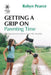 Getting a Grip on Parenting Time: 86 commonsense lessons from the trenches by Robyn Pearce