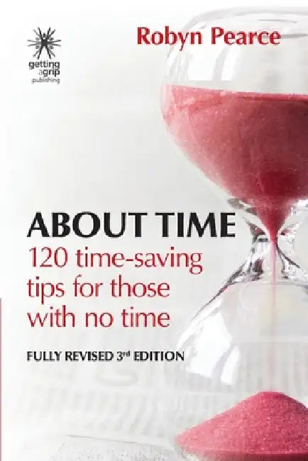 About Time: : 120 time-saving tips for those with no time by Robyn Pearce