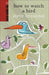 How to Watch a Bird by Steve Braunias