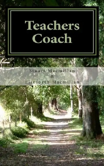 Teachers Coach: helping teachers teach and get through the day with less stress and build upon existing talents by Elizabeth MacMillan
