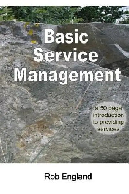 Basic Service Management: A 50-page introduction to providing services by Rob England