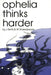 Ophelia Thinks Harder by J Betts
