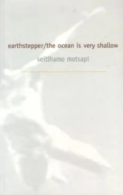 earthstepper/ the ocean is very shallow by Seitlhamo Motsapi