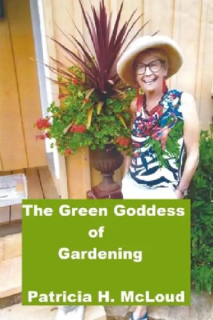 The Green Goddess of Gardening by Patricia H. McLoud
