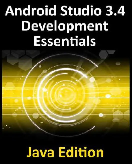 Android Studio 3.4 Development Essentials - Java Edition: Developing Android 9 Apps Using Android Studio 3.4, Java and Android Jetpack by Neil Smyth