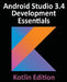 Android Studio 3.4 Development Essentials - Kotlin Edition: Developing Android 9 Apps Using Android Studio 3.4, Kotlin and Android Jetpack by Neil Smyth