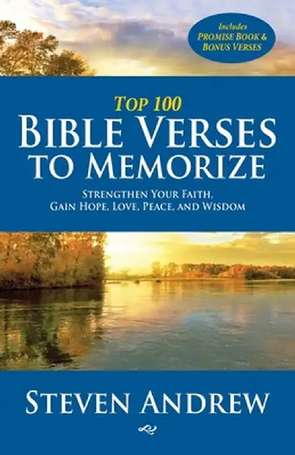 Top 100 Bible Verses to Memorize: Strengthen Your Faith, Gain Hope, Love, Peace, and Wisdom by Steven Andrew