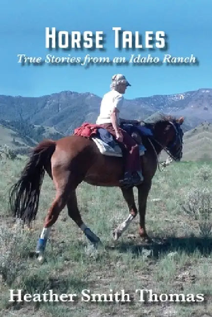 Horse Tales: True Stories from an Idaho Ranch by Heather Smith Thomas