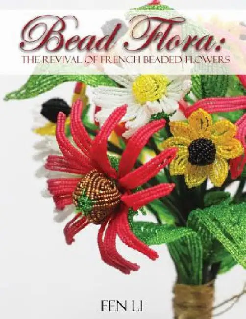 Bead Flora: The Revival of French Beaded Flowers by Fen Li