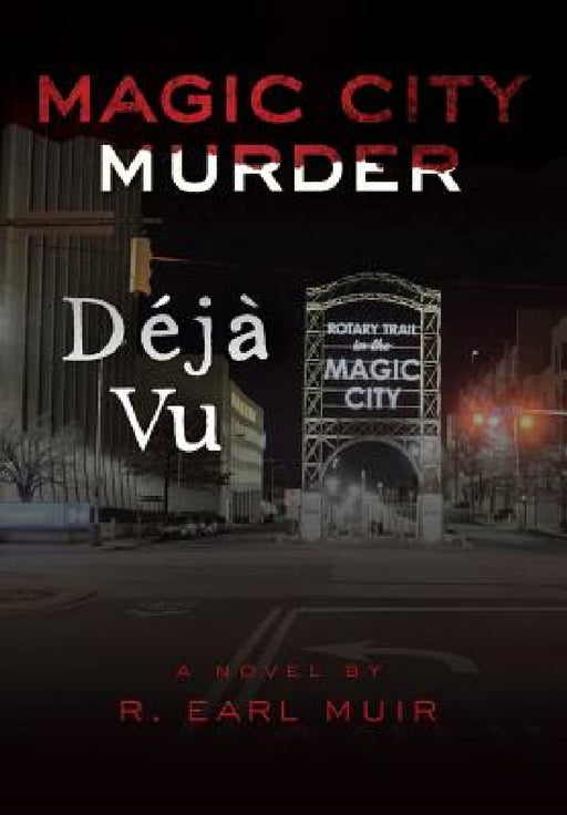 Magic City Murder Deja Vu by R. Earl Muir
