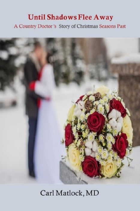 Until Shadows Flee Away: A Country Doctor's Story of Christmas Seasons Past by Christy Distler