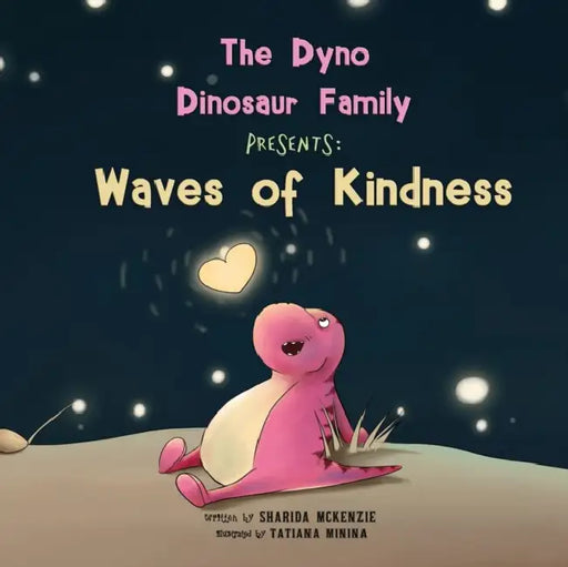 The Dyno Dinosaur Family Presents: Waves of Kindness by Sharida McKenzie, Tatiana Minina, James Killeen