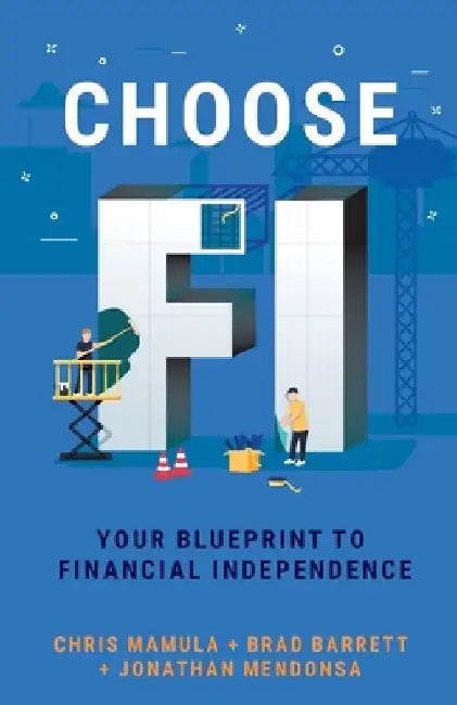 Choose FI: Your Blueprint to Financial Independence by Chris Mamula