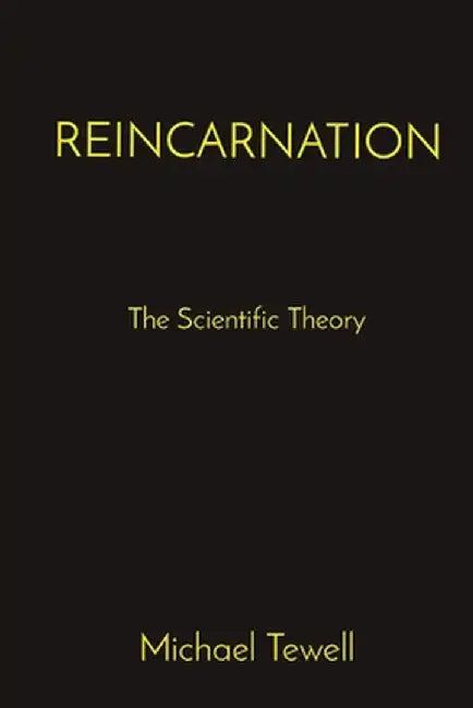 Reincarnation: The Scientific Theory by Michael a. Tewell