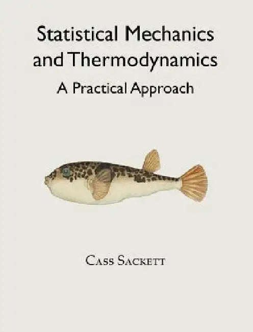 Statistical Mechanics and Thermodynamics: A Practical Approach by Cass Sackett