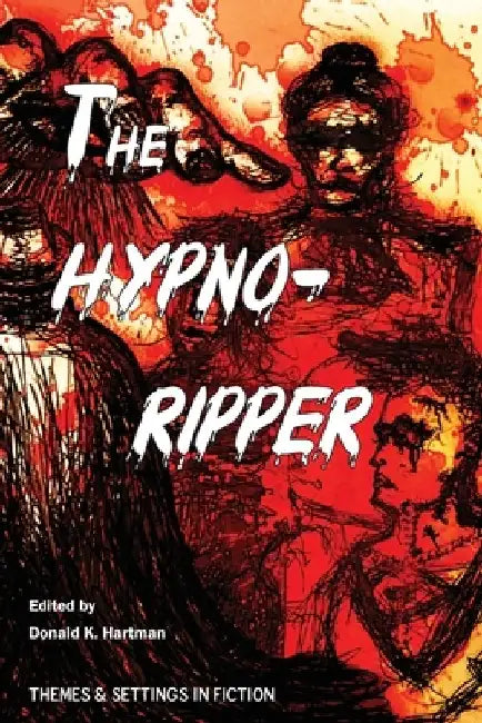 The Hypno-Ripper: Or, Jack the Hypnotically Controlled Ripper; Containing Two Victorian Era Tales Dealing with Jack the Ripper and Hypno by Edward Oliver Tilburn
