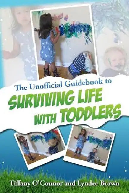 The Unofficial Guidebook to Surviving Life With Toddlers by Tiffany O'Connor