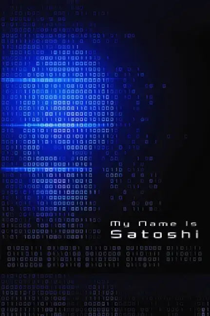 My Name Is Satoshi by John Doe